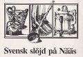 Svensk slojd pa Naas. 4 maj - 15 juni 1986, oppet alla dagar 10.00-19.00. Nass ligger vid E 3 c a 3 mil No Goteborg. Ej postganget